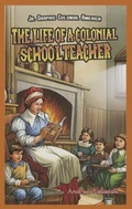 Cover: The Life of a Colonial Schoolteacher - PowerKids Press
