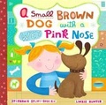 Cover: A Small Brown Dog With A Wet Pink Nose - Little, Brown Young Readers