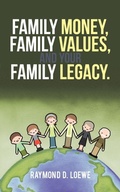Cover: Family Money, Family Values, and Your Family Legacy. - iUniverse