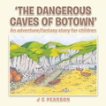 Cover: 'The Dangerous Caves of Botown' - AuthorHouse