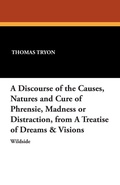 Cover: A Discourse of the Causes, Natures and Cure of Phrensie, Madness or Distraction, from a Treatise of Dreams & Visions - Wildside Press