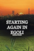 Cover: Starting Again In Egoli - AuthorHouse
