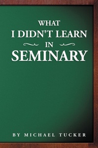 Enlarge image Cover: What I Didn't Learn in Seminary - Xlibris