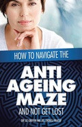Cover: How to Navigate the Anti -Ageing Maze And Not Get Lost - Xlibris