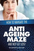 Cover: How to Navigate the Anti -Ageing Maze And Not Get Lost - Xlibris
