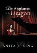 Cover: The Last Applause for the Dragon - Xlibris