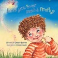 Cover: Have You Ever Seen a Firefly? - Xlibris Corporation