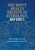 Cover: You Don't Really Believe in Astrology, Do You? - AuthorHouse