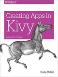 Cover: Creating Apps in Kivy - O'Reilly