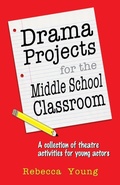 Cover: Drama Projects for the Middle School Classroom - Christian Publishers LLC