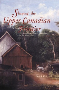 Enlarge image Cover: Shaping the Upper Canadian Frontier - University of Calgary Press