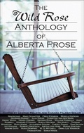 Cover: The Wild Rose Anthology of Alberta Prose - University of Calgary Press