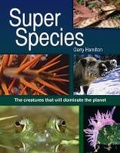 Cover: Super Species: The Creatures that Will Dominate the Planet - Firefly Books Ltd