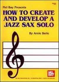 Abbildung von: How To Create And Develop A Jazz Sax Solo - Mel Bay Publications,U.S.