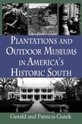 Cover: Plantations and Outdoor Museums in America's Historic South - University of South Carolina Press