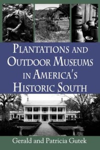 Abbildung von: Plantations and Outdoor Museums in America's Historic South - University of South Carolina Press