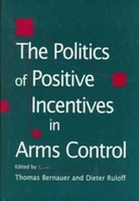 Enlarge image Cover: The Politics of Positive Incentives in Arms Control - University of South Carolina Press