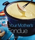 Cover: Not Your Mother's Fondue - Harvard Common Press