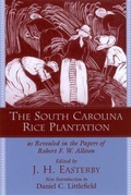 Cover: The South Carolina Rice Plantation As Revealed in the Papers of Robert F.W. Allston - University of South Carolina Press