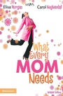Cover: What Every Mom Needs - Zondervan
