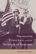Cover: Pragmatism, Democracy, and the Necessity of Rhetoric - University of South Carolina Press