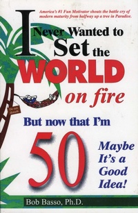 Abbildung von: I Never Wanted to Set the World on Fire But Now that I'm 50 Maybe it's a Good Idea! - Taylor Trade Publishing