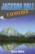 Cover: Jackson Hole Uncovered - Taylor Trade Publishing