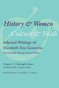 Cover: History and Women, Culture and Faith: Selected Writings of Elizabeth Fox-Genovese - University of South Carolina Press