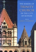 Cover: The Makers of Trinity Church in the City of Boston - University of Massachusetts Press