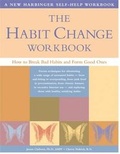 Cover: The Habit Change Workbook: How to Break Bad Habits and Form Good Ones - New Harbinger Publications