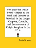 Cover: New Masonic Trestle-board Adapted to the Work and Lectures as Practiced in the Lodges, Chapters, Councils, and Encampments of Knight Templars in the U - Kessinger Publishing Co