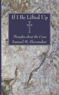 Cover: If I Be Lifted Up - Wipf & Stock Publishers