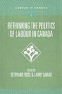 Cover: Rethinking the Politics of Labour in Canada - Fernwood Publishing Co Ltd