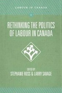 Enlarge image Cover: Rethinking the Politics of Labour in Canada - Fernwood Publishing Co Ltd