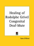 Cover: Healing of Rodolphe Grivel Congenital Deaf-mute (1927) - Kessinger Publishing Co