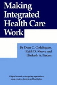 Enlarge image Cover: Making Integrated Health Care Work - Medical Group Management Association (MGMA)