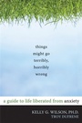Cover: Things Might Go Terribly, Horribly Wrong - New Harbinger Publications