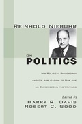 Cover: Reinhold Niebuhr on Politics - Wipf & Stock Publishers