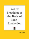 Cover: Art of Breathing as the Basis of Tone-production - Kessinger Publishing Co