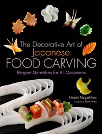 Abbildung von: The Decorative Art of Japanese Food Carving: Elegant Garnishes for All Occasions - Kodansha America, Inc