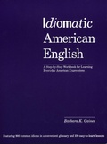 Cover: Idiomatic American English: A Step-by-Step Workbook for Learning Everyday American Expressions - Kodansha America, Inc