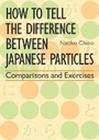 Cover: How to Tell the Difference Between Japanese Particles: Comparisons and Exercises - Kodansha America, Inc