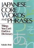 Cover: Japanese Core Words and Phrases: Things You Can't Find in a Dictionary - Kodansha America, Inc