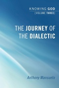 Cover: The Journey of the Dialectic: Knowing God, Volume 3 - Wipf & Stock Publishers