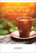 Cover: If You Want What We Have - Hazelden Information & Educational Services