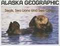 Cover: Seals, Sea Lions and Sea Otters - Alaska Geographic Society