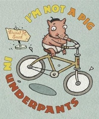 Enlarge image Cover: I'm Not a Pig in Underpants - Creative Editions
