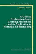 Cover: A General Explanation-Based Learning Mechanism and its Application to Narrative Understanding - Morgan Kaufmann