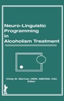Cover: Neuro-Linguistic Programming in Alcoholism Treatment - Routledge