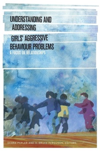 Enlarge image Cover: Understanding and Addressing Girls' Aggressive Behaviour Problems - Wilfrid Laurier University Press